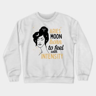 Funny Aries Zodiac Sign - Aries Moon, Born to feel with Intensity Crewneck Sweatshirt